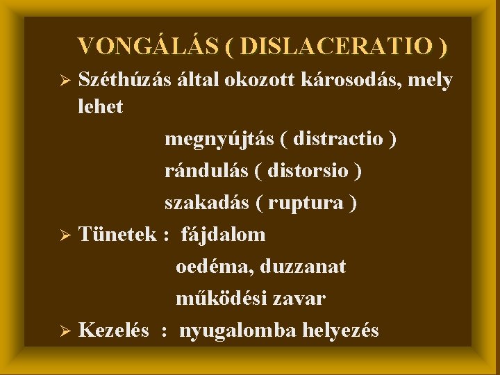 VONGÁLÁS ( DISLACERATIO ) Széthúzás által okozott károsodás, mely lehet megnyújtás ( distractio )