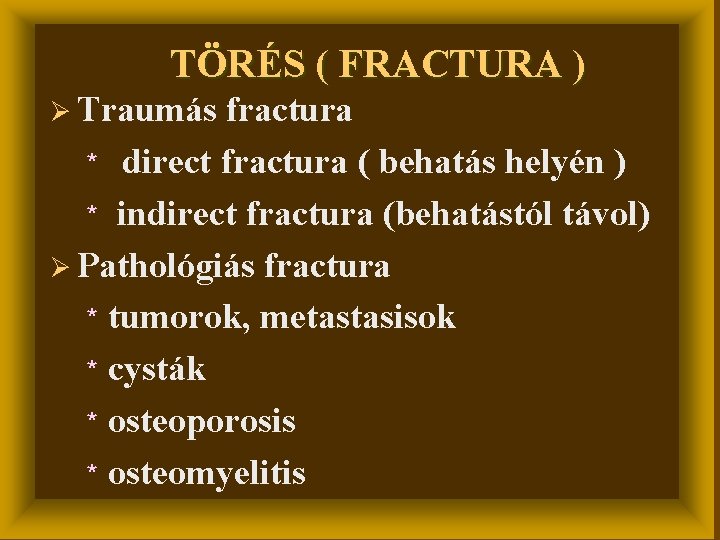 TÖRÉS ( FRACTURA ) Ø Traumás fractura * direct fractura ( behatás helyén )