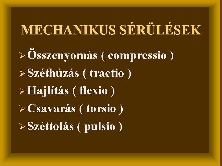 MECHANIKUS SÉRÜLÉSEK Ø Összenyomás ( compressio ) Ø Széthúzás ( tractio ) Ø Hajlítás