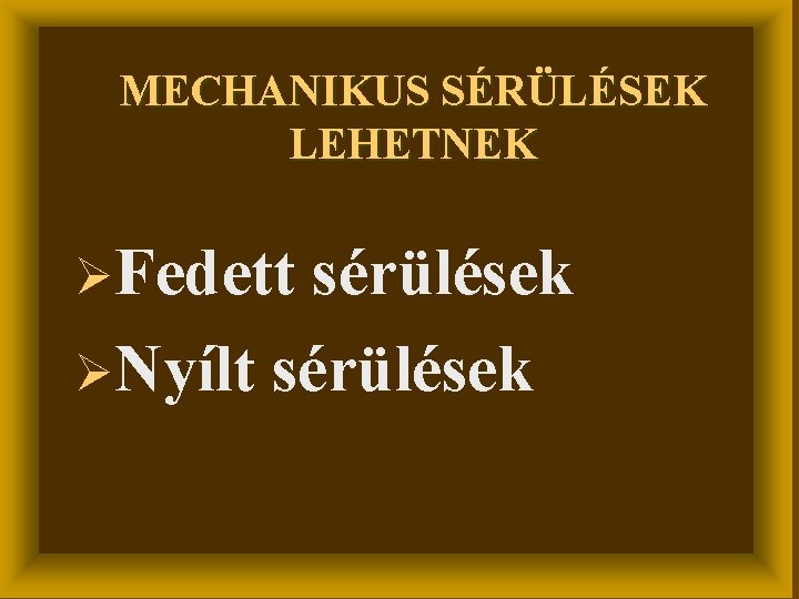 MECHANIKUS SÉRÜLÉSEK LEHETNEK ØFedett sérülések ØNyílt sérülések 