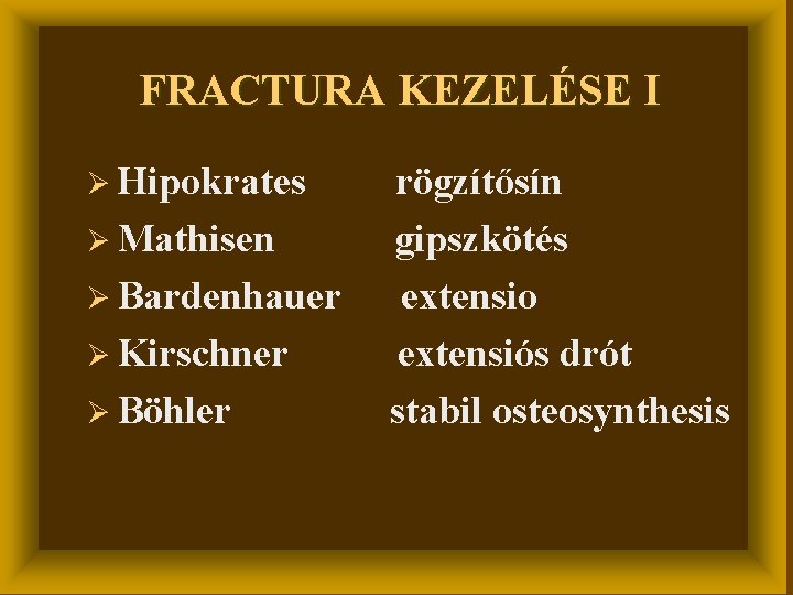 FRACTURA KEZELÉSE I Ø Hipokrates Ø Mathisen Ø Bardenhauer Ø Kirschner Ø Böhler rögzítősín