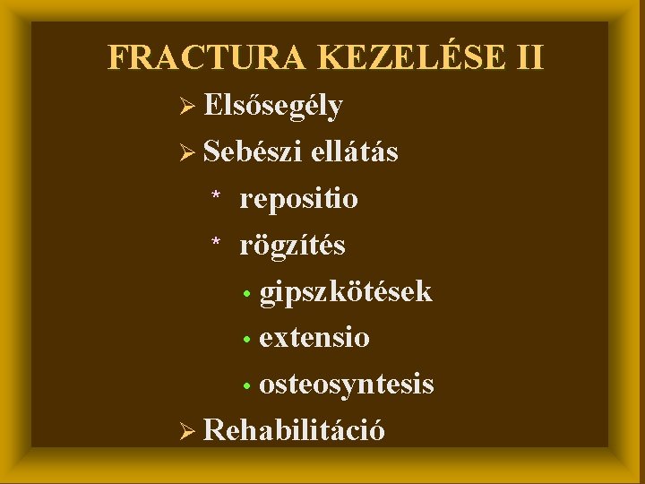 FRACTURA KEZELÉSE II Ø Elsősegély Ø Sebészi ellátás * repositio * rögzítés • gipszkötések