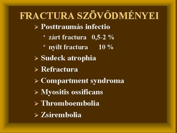 FRACTURA SZÖVŐDMÉNYEI Ø Posttraumás infectio zárt fractura 0, 5 -2 % * nyílt fractura