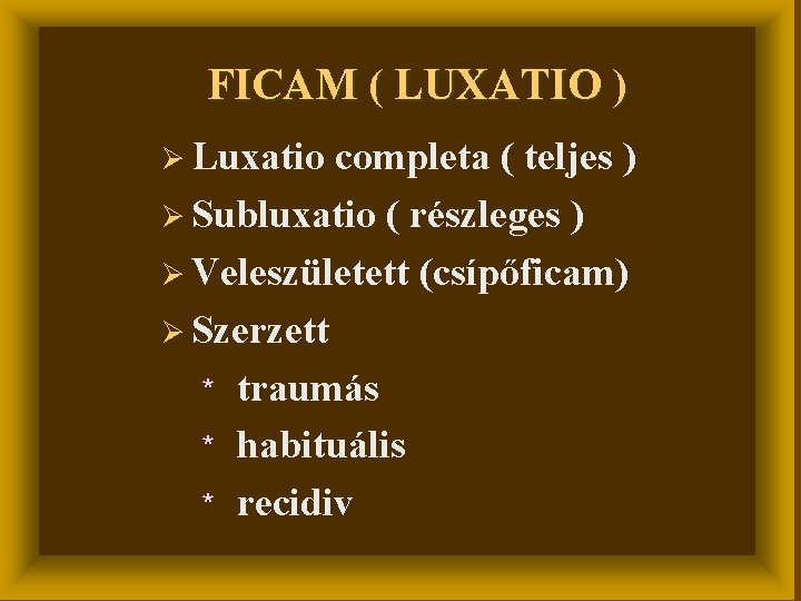 FICAM ( LUXATIO ) Ø Luxatio completa ( teljes ) Ø Subluxatio ( részleges