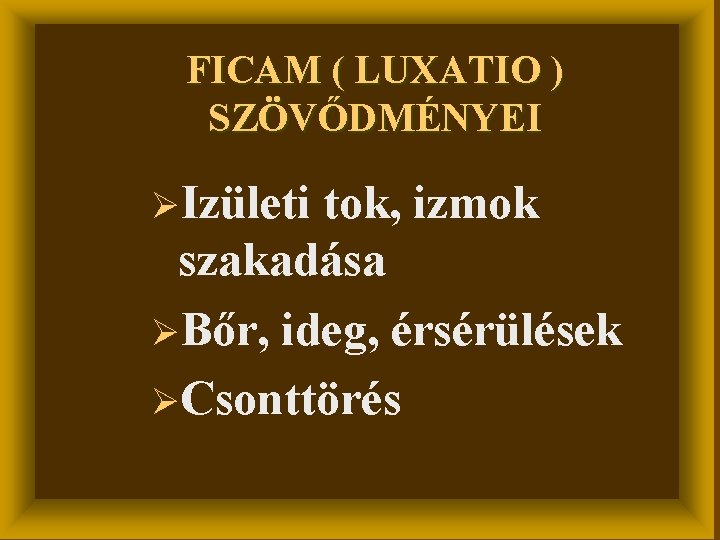 FICAM ( LUXATIO ) SZÖVŐDMÉNYEI ØIzületi tok, izmok szakadása ØBőr, ideg, érsérülések ØCsonttörés 