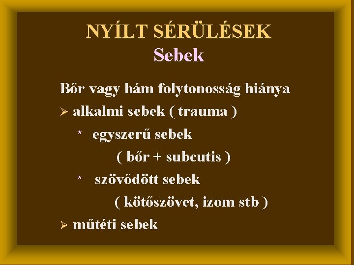 NYÍLT SÉRÜLÉSEK Sebek Bőr vagy hám folytonosság hiánya Ø alkalmi sebek ( trauma )