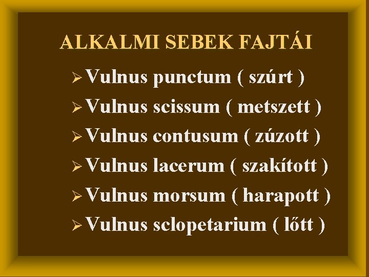 ALKALMI SEBEK FAJTÁI Ø Vulnus punctum ( szúrt ) Ø Vulnus scissum ( metszett