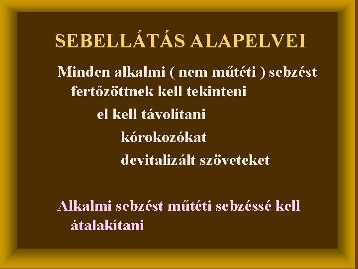 SEBELLÁTÁS ALAPELVEI Minden alkalmi ( nem műtéti ) sebzést fertőzöttnek kell tekinteni el kell