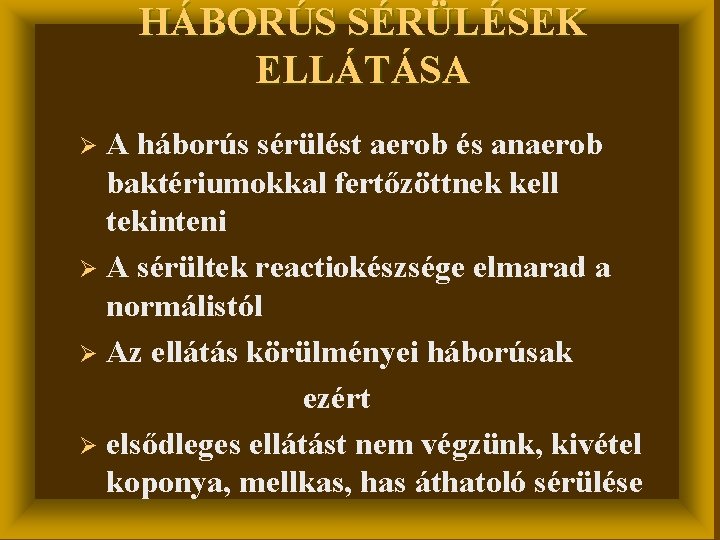 HÁBORÚS SÉRÜLÉSEK ELLÁTÁSA A háborús sérülést aerob és anaerob baktériumokkal fertőzöttnek kell tekinteni Ø