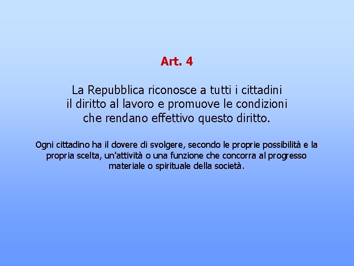 Art. 4 La Repubblica riconosce a tutti i cittadini il diritto al lavoro e