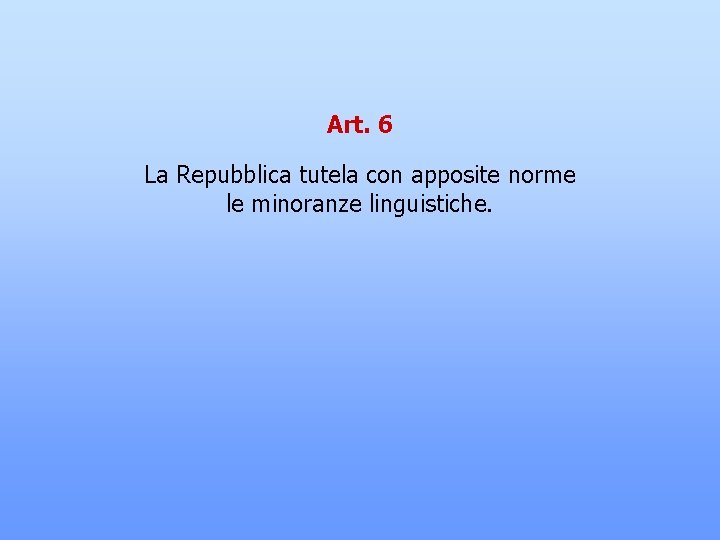 Art. 6 La Repubblica tutela con apposite norme le minoranze linguistiche. 