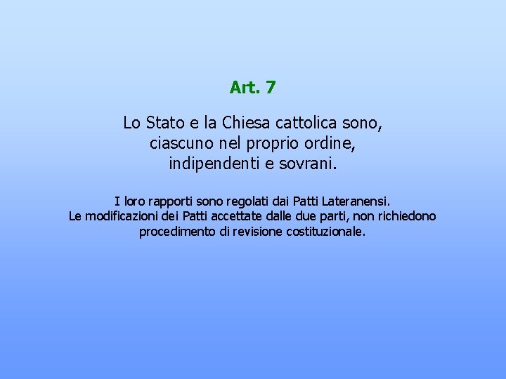 Art. 7 Lo Stato e la Chiesa cattolica sono, ciascuno nel proprio ordine, indipendenti