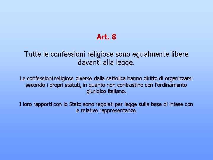 Art. 8 Tutte le confessioni religiose sono egualmente libere davanti alla legge. Le confessioni