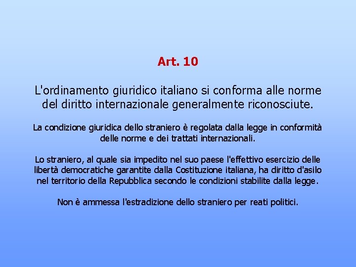 Art. 10 L'ordinamento giuridico italiano si conforma alle norme del diritto internazionale generalmente riconosciute.