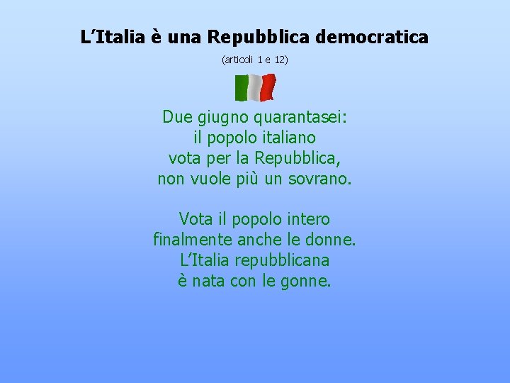 L’Italia è una Repubblica democratica (articoli 1 e 12) Due giugno quarantasei: il popolo