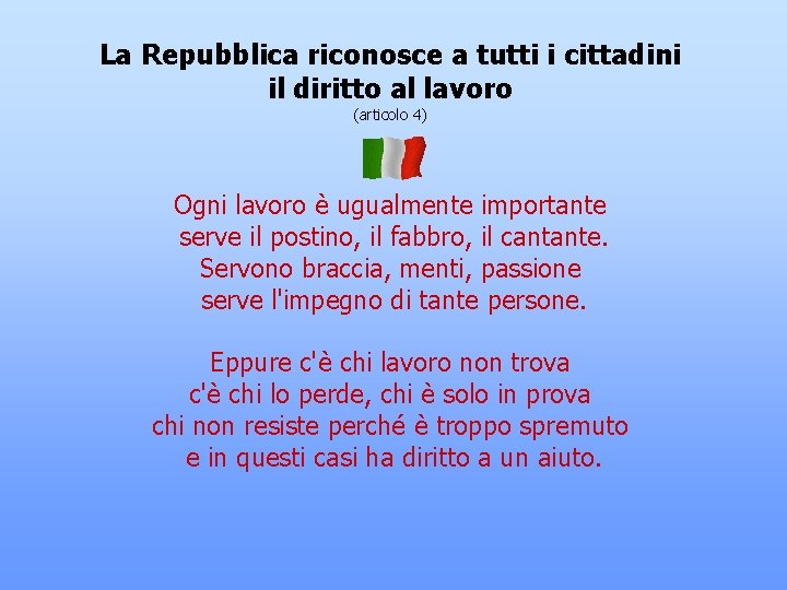 La Repubblica riconosce a tutti i cittadini il diritto al lavoro (articolo 4) Ogni