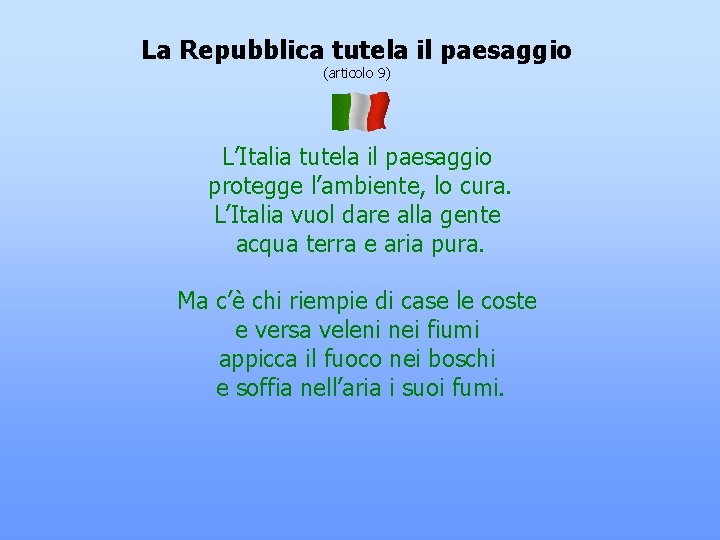 La Repubblica tutela il paesaggio (articolo 9) L’Italia tutela il paesaggio protegge l’ambiente, lo