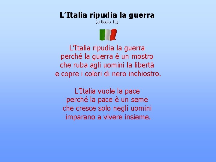 L’Italia ripudia la guerra (articolo 11) L’Italia ripudia la guerra perché la guerra è