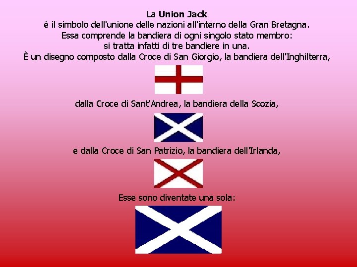 La Union Jack è il simbolo dell'unione delle nazioni all'interno della Gran Bretagna. Essa
