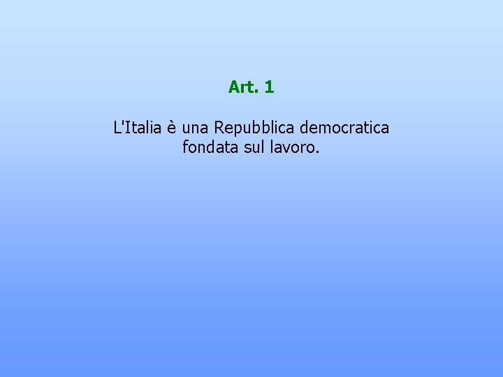 Art. 1 L'Italia è una Repubblica democratica fondata sul lavoro. 