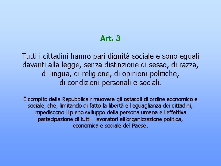 Art. 3 Tutti i cittadini hanno pari dignità sociale e sono eguali davanti alla