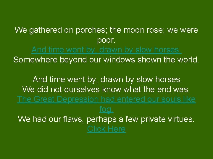 We gathered on porches; the moon rose; we were poor. And time went by,