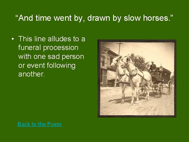 “And time went by, drawn by slow horses. ” • This line alludes to