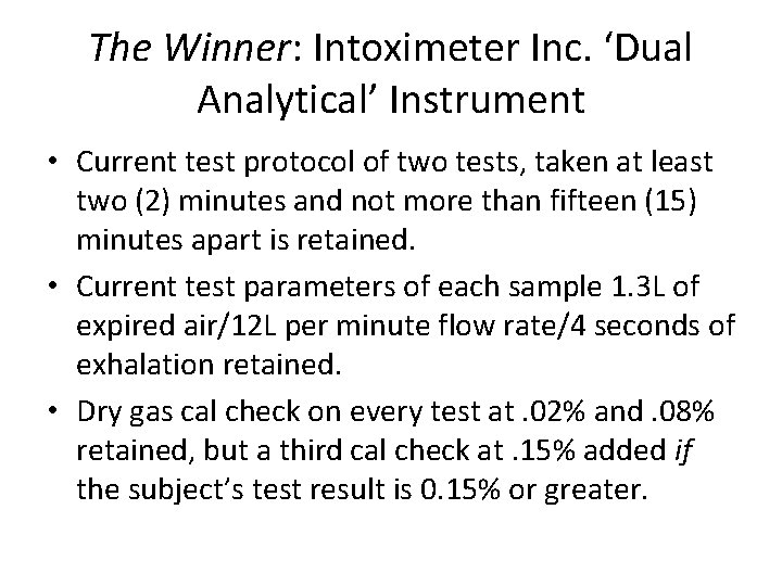 The Winner: Intoximeter Inc. ‘Dual Analytical’ Instrument • Current test protocol of two tests,