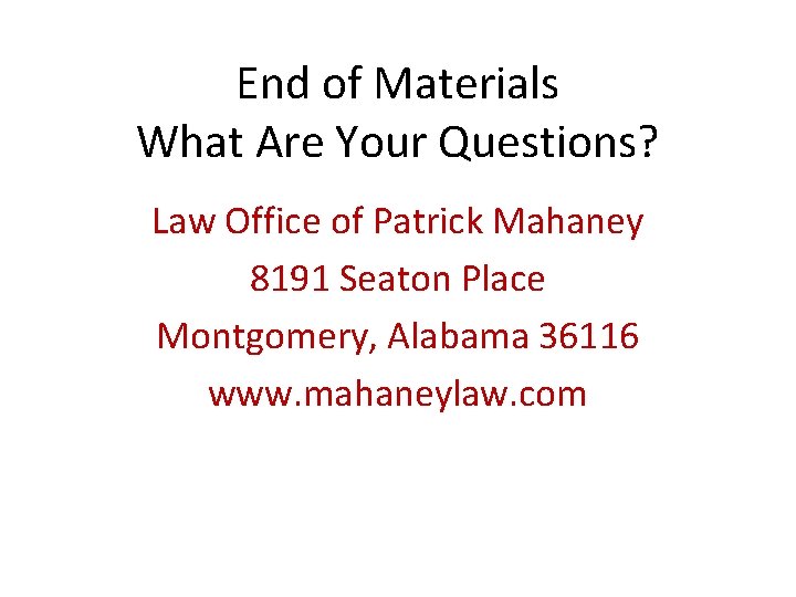 End of Materials What Are Your Questions? Law Office of Patrick Mahaney 8191 Seaton