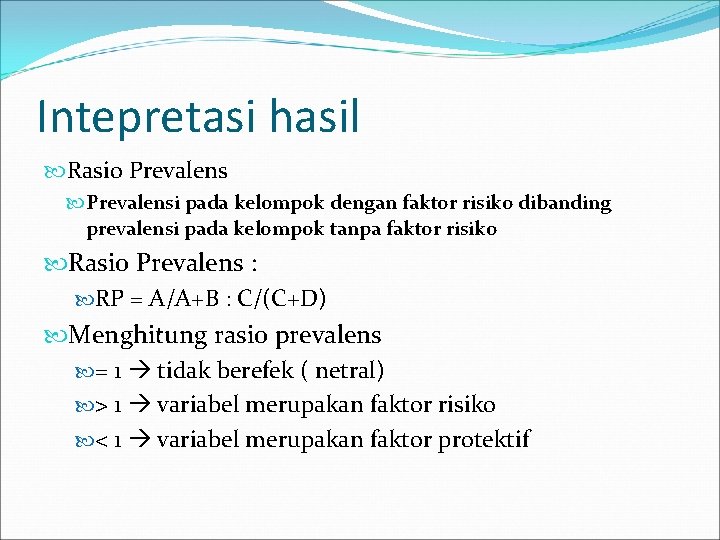 Intepretasi hasil Rasio Prevalensi pada kelompok dengan faktor risiko dibanding prevalensi pada kelompok tanpa