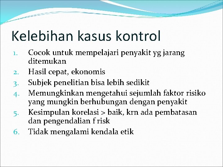 Kelebihan kasus kontrol 1. 2. 3. 4. 5. 6. Cocok untuk mempelajari penyakit yg