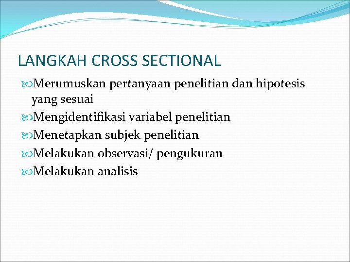 LANGKAH CROSS SECTIONAL Merumuskan pertanyaan penelitian dan hipotesis yang sesuai Mengidentifikasi variabel penelitian Menetapkan