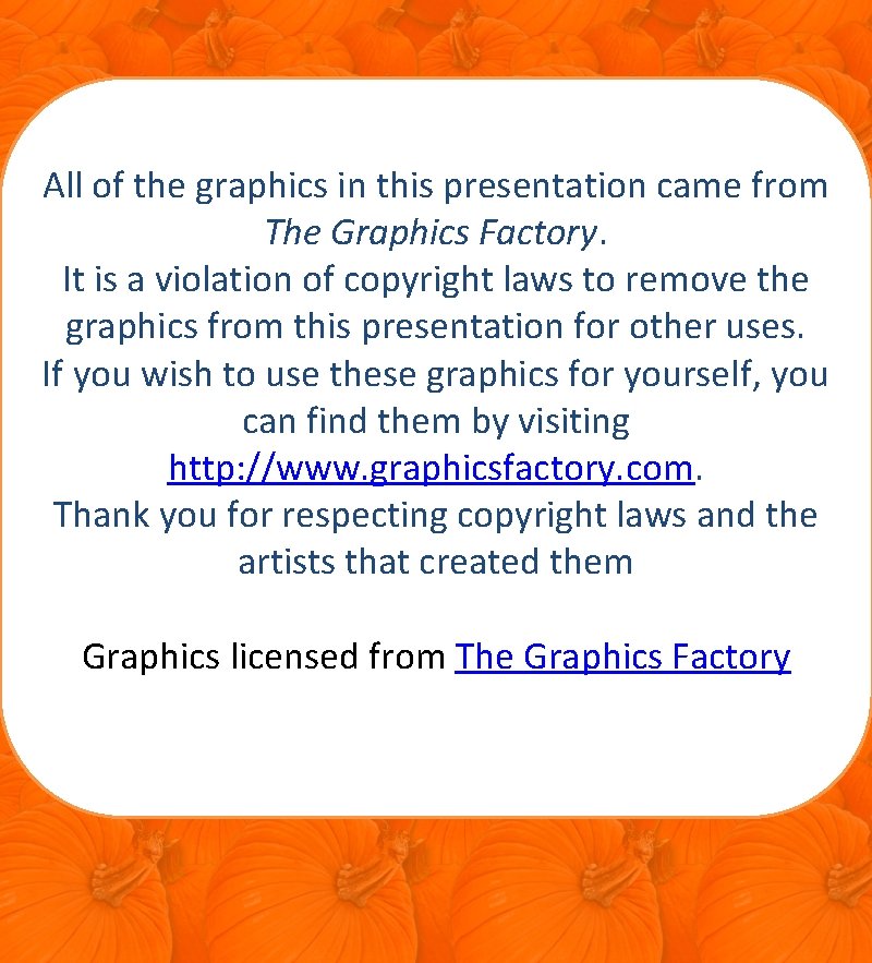 All of the graphics in this presentation came from The Graphics Factory. It is