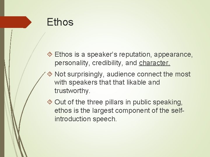 Ethos is a speaker’s reputation, appearance, personality, credibility, and character. Not surprisingly, audience connect