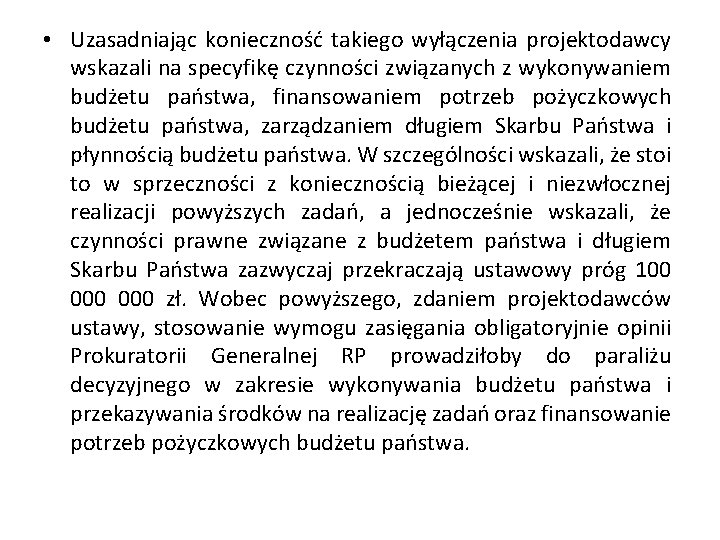  • Uzasadniając konieczność takiego wyłączenia projektodawcy wskazali na specyfikę czynności związanych z wykonywaniem