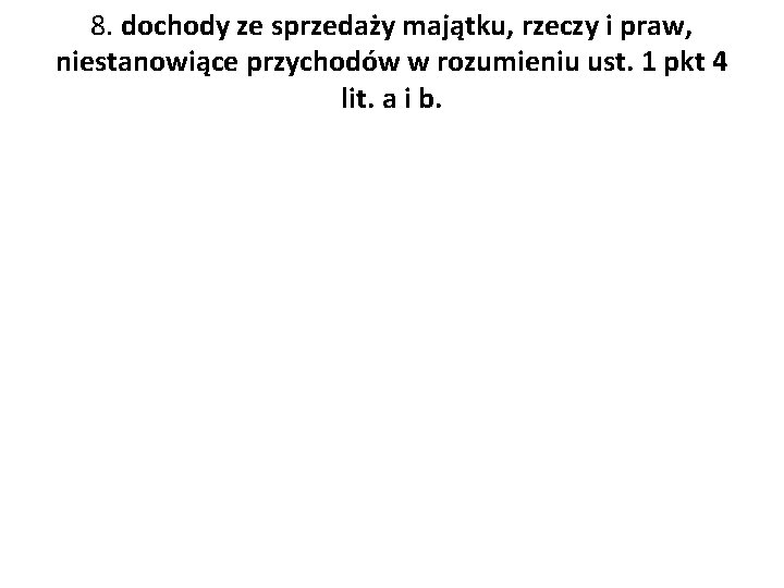 8. dochody ze sprzedaży majątku, rzeczy i praw, niestanowiące przychodów w rozumieniu ust. 1