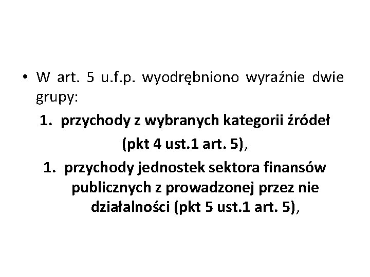  • W art. 5 u. f. p. wyodrębniono wyraźnie dwie grupy: 1. przychody