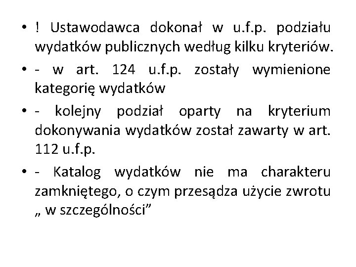  • ! Ustawodawca dokonał w u. f. p. podziału wydatków publicznych według kilku