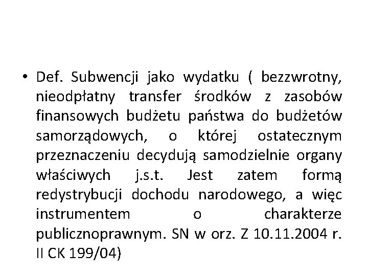  • Def. Subwencji jako wydatku ( bezzwrotny, nieodpłatny transfer środków z zasobów finansowych