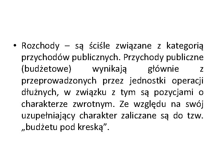  • Rozchody – są ściśle związane z kategorią przychodów publicznych. Przychody publiczne (budżetowe)