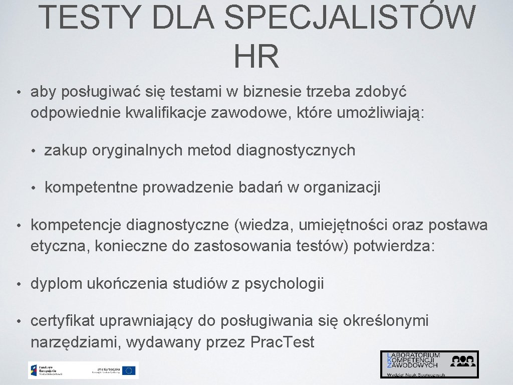 TESTY DLA SPECJALISTÓW HR • aby posługiwać się testami w biznesie trzeba zdobyć odpowiednie