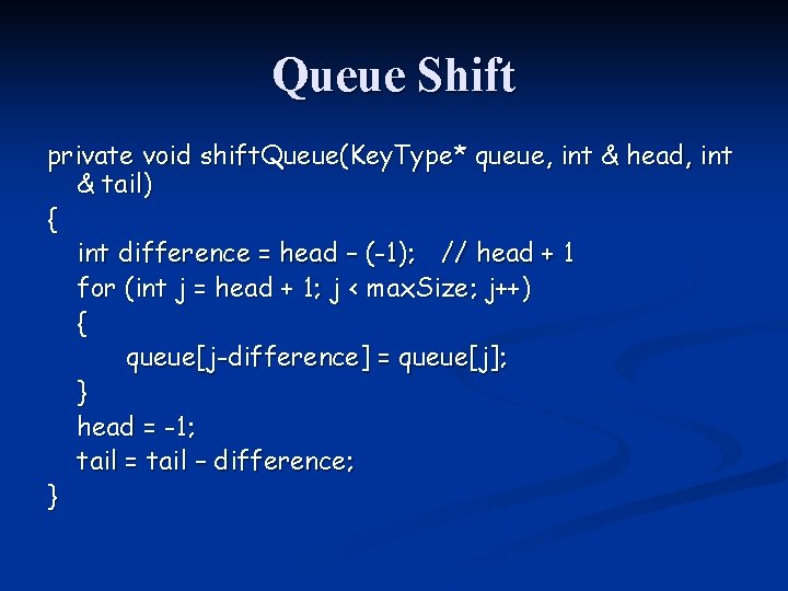 Queue Shift private void shift. Queue(Key. Type* queue, int & head, int & tail)