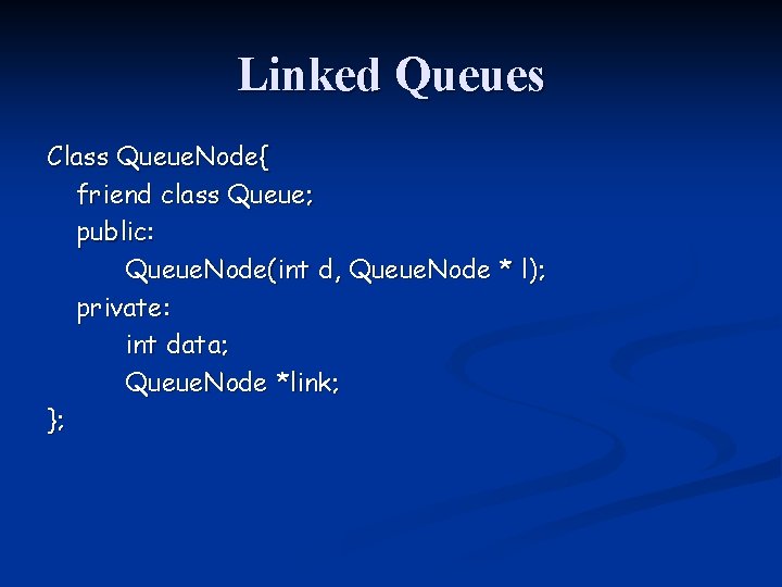 Linked Queues Class Queue. Node{ friend class Queue; public: Queue. Node(int d, Queue. Node