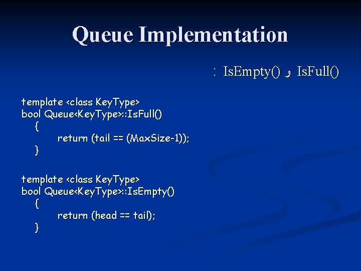 Queue Implementation : Is. Empty() ﻭ Is. Full() template <class Key. Type> bool Queue<Key.