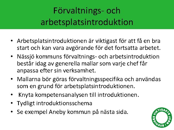 Förvaltnings- och arbetsplatsintroduktion • Arbetsplatsintroduktionen är viktigast för att få en bra start och