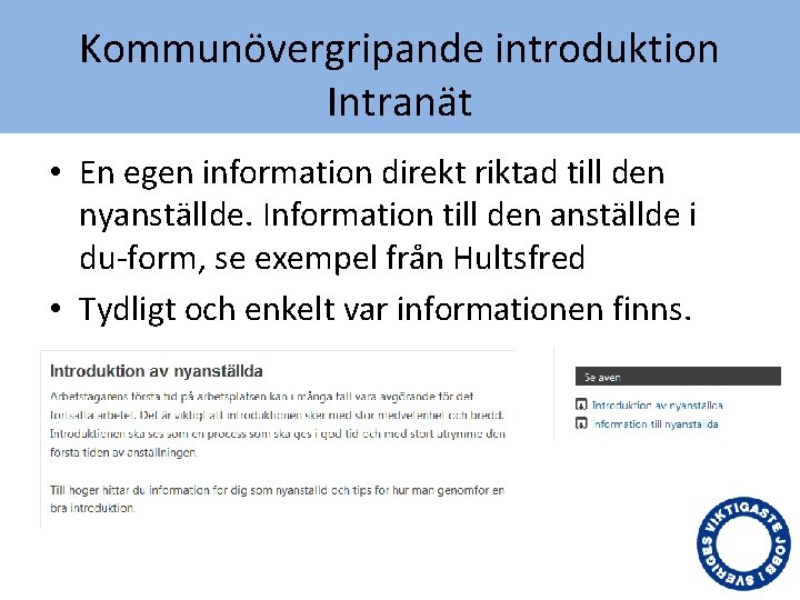 Kommunövergripande introduktion Intranät • En egen information direkt riktad till den nyanställde. Information till