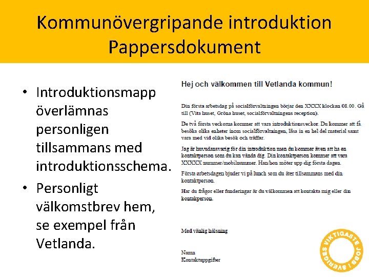 Kommunövergripande introduktion Pappersdokument • Introduktionsmapp överlämnas personligen tillsammans med introduktionsschema. • Personligt välkomstbrev hem,