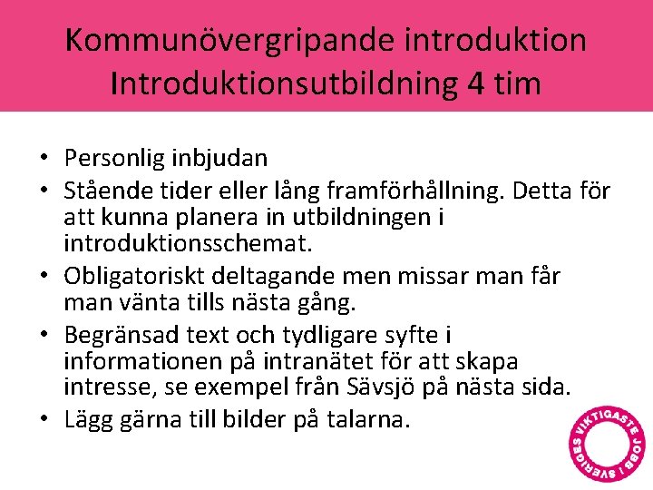 Kommunövergripande introduktion Introduktionsutbildning 4 tim • Personlig inbjudan • Stående tider eller lång framförhållning.