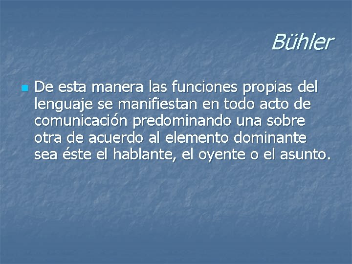 Bühler n De esta manera las funciones propias del lenguaje se manifiestan en todo