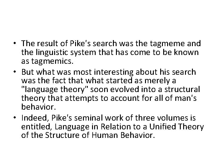  • The result of Pike's search was the tagmeme and the linguistic system